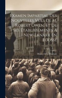 Produktbild: Examen Impartial Des Nouvelles Vues De M. Robert Owen, Et De Ses &Eacute;tablissements &Agrave; New-lanark En Ecosse