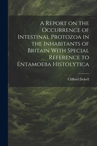 Produktbild: A Report on the Occurrence of Intestinal Protozoa in the Inhabitants of Britain With Special Reference to Entamoeba Histolytica