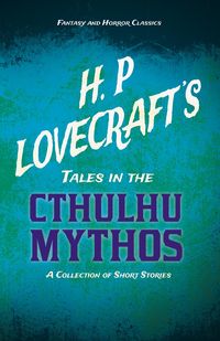 Produktbild: H. P. Lovecraft's Tales in the Cthulhu Mythos - A Collection of Short Stories (Fantasy and Horror Classics)