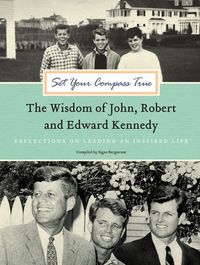 Produktbild: Set Your Compass True: The Wisdom of John, Robert, and Edward Kennedy