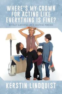 Produktbild: Where's My Crown for Acting Like Everything Is Fine?: Royally Surviving Life's Waiting Periods