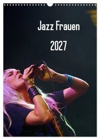 Produktbild: Jazz Frauen 2027 (Wandkalender 2027 DIN A3 hoch), CALVENDO Monatskalender