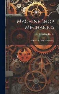 Produktbild: Machine Shop Mechanics: The Why Of Things In The Shop