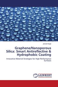 Produktbild: Graphene/Nanoporous Silica: Smart Antireflective & Hydrophobic Coating