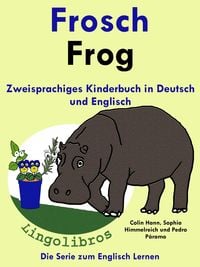 Produktbild: Zweisprachiges Kinderbuch in Deutsch und Englisch - Frosch - Frog - Die Serie zum Englisch Lernen (Mit Spa&szlig; Englisch lernen, #1)
