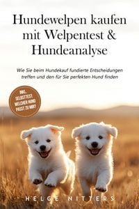 Produktbild: Hundewelpen kaufen mit Welpentest & Hundeanalyse: Wie Sie beim Hundekauf fundierte Entscheidungen treffen und den f&uuml;r Sie perfekten Hund finden - inkl