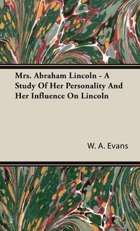 Produktbild: Mrs. Abraham Lincoln - A Study Of Her Personality And Her Influence On Lincoln