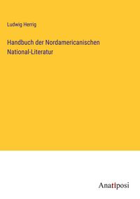 Produktbild: Handbuch der Nordamericanischen National-Literatur