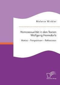 Bild vom Artikel Homosexualität in den Texten Wolfgang Herrndorfs. Motive ¿ Perspektiven ¿ Reflexionen vom Autor Melanie Winkler