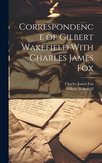 Produktbild: Correspondence of Gilbert Wakefield With Charles James Fox