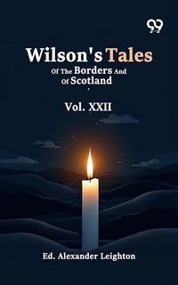 Produktbild: Wilson's Tales Of The Borders And Of Scotland: Vol. XXII