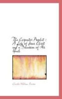 Produktbild: The Carpenter Prophet: A Life of Jesus Christ and a Discussion of His Ideals