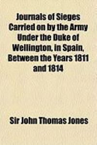 Produktbild: Journals of Sieges Carried on by the Army Under the Duke of Wellington, in Spain, Between the Years 1811 and 1814