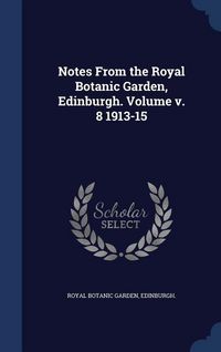 Produktbild: Notes From the Royal Botanic Garden, Edinburgh. Volume 1913-15; Volume 8