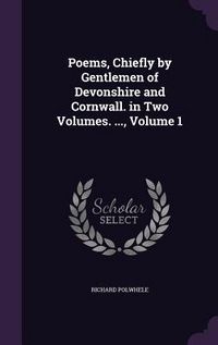 Produktbild: Poems, Chiefly by Gentlemen of Devonshire and Cornwall. in Two Volumes. ..., Volume 1