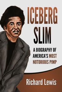 Produktbild: Iceberg Slim: A Biography of America's Most Notorious Pimp