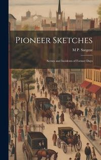 Produktbild: Pioneer Sketches: Scenes and Incidents of Former Days