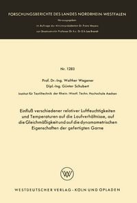 Produktbild: Einflu&szlig; verschiedener relativer Luftfeuchtigkeiten und Temperaturen auf die Laufverh&auml;ltnisse, auf die Gleichm&auml;&szlig;igkeit und auf die dynamometrischen Eigenschaften der gefertigten Garne