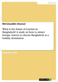 Produktbild: What is the future of tourism in Bangladesh? A study on how to attract foreign visitors to choose Bangladesh as a holiday destination