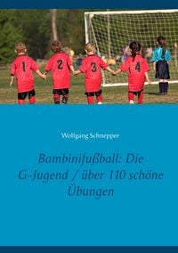 Produktbild: Bambinifu&szlig;ball: Die G-Jugend / &uuml;ber 110 sch&ouml;ne &Uuml;bungen