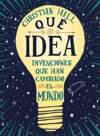 Produktbild: Que Idea! Las Invenciones Que Han Cambiado El Mundo