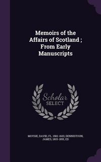 Produktbild: Memoirs of the Affairs of Scotland; From Early Manuscripts