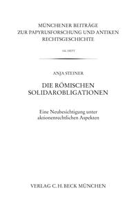 Produktbild: M&uuml;nchener Beitr&auml;ge zur Papyrusforschung und antiken Rechtsgeschichte / M&uuml;nchener Beitr&auml;ge zur Papyrusforschung Heft 100: Die r&ouml;mischen Solidarobligationen