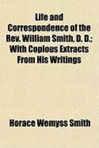 Produktbild: Life and Correspondence of the REV. William Smith, D. D.; With Copious Extracts from His Writings
