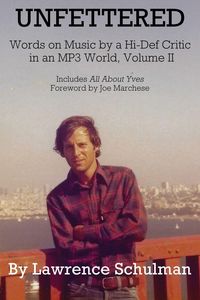 Produktbild: Unfettered - Words on Music by a Hi-Def Critic in an MP3 World, Volume II