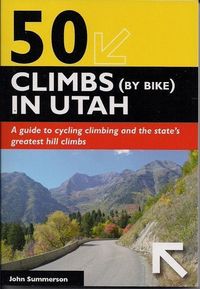 Produktbild: 50 Climbs (by Bike) in Utah: A Guide to Cycling Climbing and the State's Greatest Hill Climbs