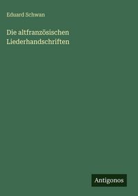 Produktbild: Die altfranz&ouml;sischen Liederhandschriften