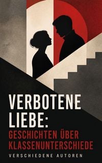 Produktbild: Verbotene Liebe: Geschichten &uuml;ber Klassenunterschiede
