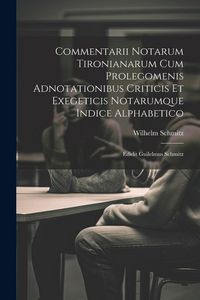 Produktbild: Commentarii Notarum Tironianarum Cum Prolegomenis Adnotationibus Criticis Et Exegeticis Notarumque Indice Alphabetico: Edidit Guilelmus Schmitz