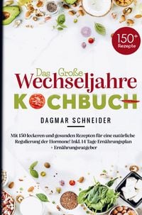 Produktbild: Das gro&szlig;e Wechseljahre Kochbuch f&uuml;r eine nat&uuml;rliche Regulierung der Hormone!