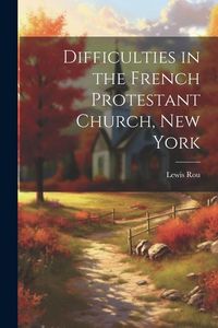 Produktbild: Difficulties in the French Protestant Church, New York