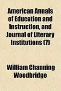 Produktbild: American Annals of Education and Instruction, and Journal of Literary Institutions (7)