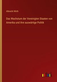Produktbild: Das Wachstum der Vereinigten Staaten von Amerika und ihre ausw&auml;rtige Politik