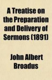 Produktbild: A Treatise on the Preparation and Delivery of Sermons (1891)