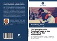 Produktbild: Die integrierende Praxisaufgabe in der Ausbildung des Fachmanns.