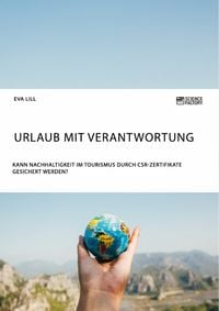 Produktbild: Urlaub mit Verantwortung. Kann Nachhaltigkeit im Tourismus durch CSR-Zertifikate gesichert werden?