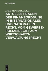 Produktbild: Aktuelle Fragen der Finanzordnung im internationalen und nationalen Recht. Vom Gewerbepolizeirecht zum Wirtschaftsverwaltungsrecht