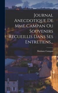 Produktbild: Journal Anecdotique De Mme Campan Ou Souvenirs Recueillis Dans Ses Entretiens...