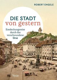 Bild vom Artikel Graz – Die Stadt von gestern vom Autor Robert Engele