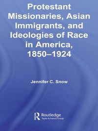 Produktbild: Protestant Missionaries, Asian Immigrants, and Ideologies of Race in America, 1850-1924