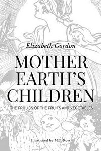 Produktbild: Mother Earth's Children; The Frolics of the Fruits and Vegetables: Illustrated in B & W