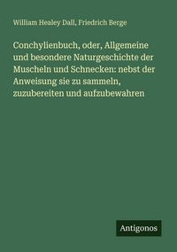 Produktbild: Conchylienbuch, oder, Allgemeine und besondere Naturgeschichte der Muscheln und Schnecken: nebst der Anweisung sie zu sammeln, zuzubereiten und aufzubewahren