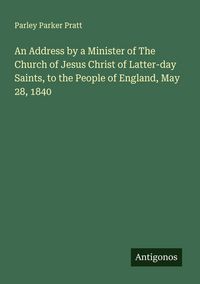 Produktbild: An Address by a Minister of The Church of Jesus Christ of Latter-day Saints, to the People of England, May 28, 1840