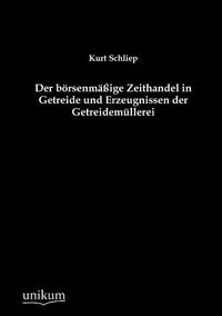 Produktbild: Schliep, K: Der b&ouml;rsenm&auml;&szlig;ige Zeithandel in Getreide und Erze