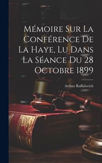 Produktbild: M&eacute;moire Sur La Conf&eacute;rence De La Haye, Lu Dans La S&eacute;ance Du 28 Octobre 1899