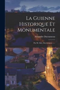 Produktbild: La Guienne Historique Et Monumentale: Par M. Alex. Ducourneau ......